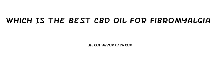 Which Is The Best Cbd Oil For Fibromyalgia