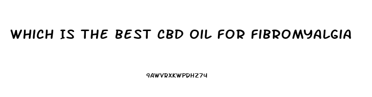 Which Is The Best Cbd Oil For Fibromyalgia