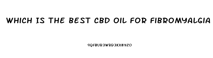 Which Is The Best Cbd Oil For Fibromyalgia