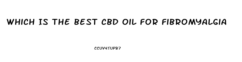 Which Is The Best Cbd Oil For Fibromyalgia