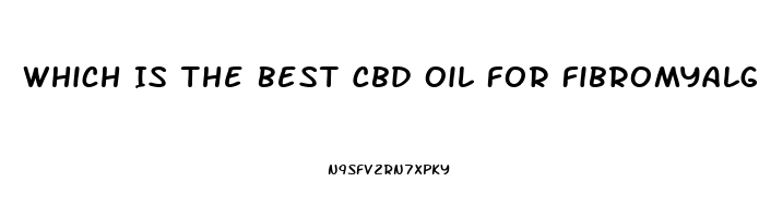 Which Is The Best Cbd Oil For Fibromyalgia