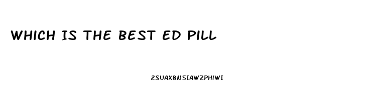 Which Is The Best Ed Pill