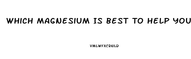 Which Magnesium Is Best To Help You Sleep