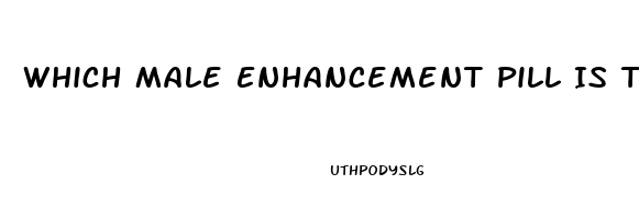 Which Male Enhancement Pill Is The Best