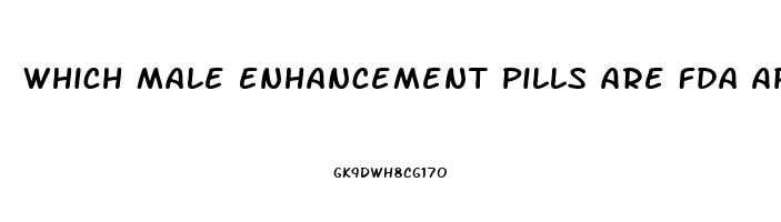 Which Male Enhancement Pills Are Fda Approved