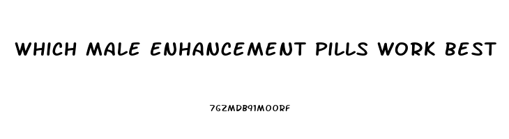 Which Male Enhancement Pills Work Best