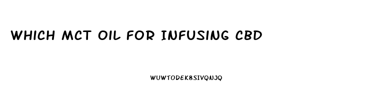 Which Mct Oil For Infusing Cbd