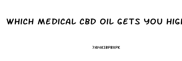 Which Medical Cbd Oil Gets You High