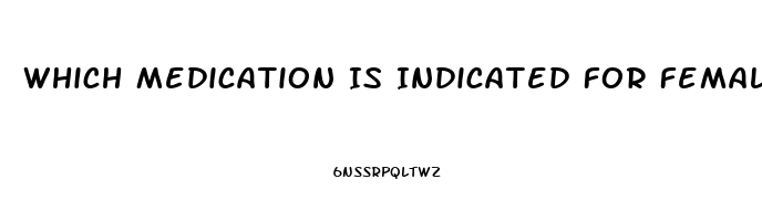 Which Medication Is Indicated For Female Sex Drive