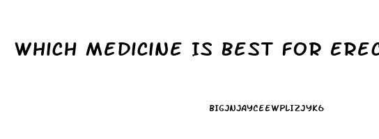 Which Medicine Is Best For Erectile Dysfunction