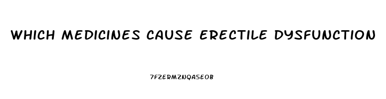 Which Medicines Cause Erectile Dysfunction