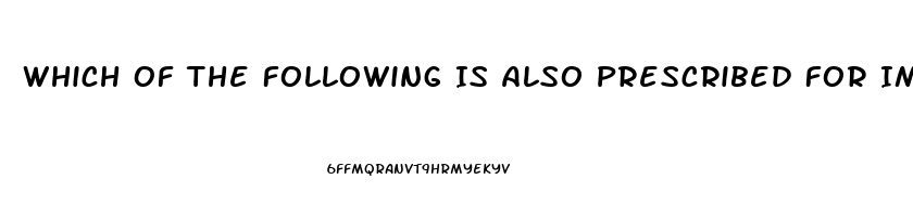 Which Of The Following Is Also Prescribed For Impotence And Pulmonary Hypertension
