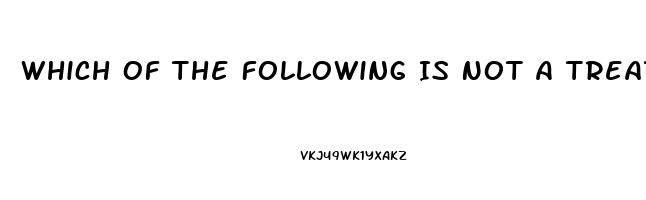 Which Of The Following Is Not A Treatment For Impotence Chegg