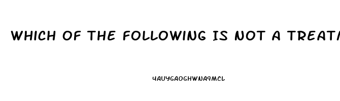 Which Of The Following Is Not A Treatment For Impotence Quizlet