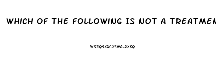 Which Of The Following Is Not A Treatment For Impotence