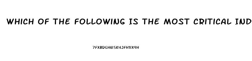 Which Of The Following Is The Most Critical Index Of Nervous System Dysfunction