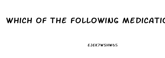 Which Of The Following Medications Is Used To Treat Impotence