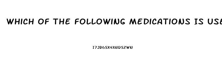 Which Of The Following Medications Is Used To Treat Impotence Quizlet