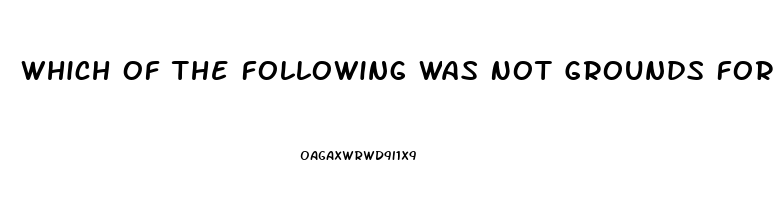 Which Of The Following Was Not Grounds For Divorce In 17th Century American Colonies Impotence