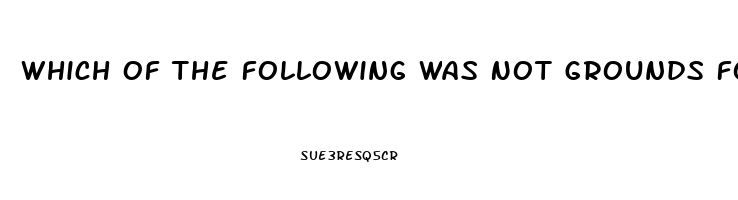Which Of The Following Was Not Grounds For Divorce In 17th Century American Colonies Impotence