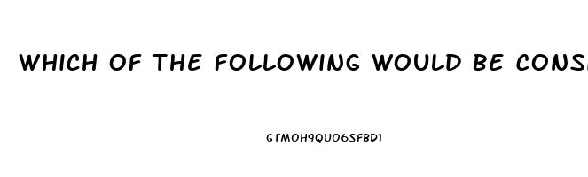 Which Of The Following Would Be Considered A Dysfunction Of Deviance
