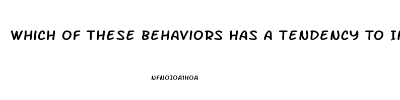 Which Of These Behaviors Has A Tendency To Increase Risk For Erectile Dysfunction
