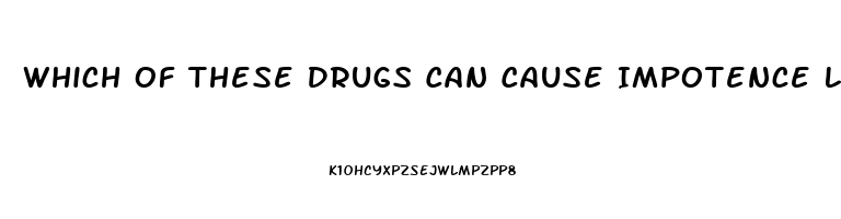 Which Of These Drugs Can Cause Impotence Lovastatin