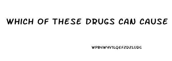 Which Of These Drugs Can Cause Impotence Lovastatin