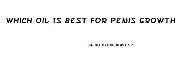 Which Oil Is Best For Penis Growth