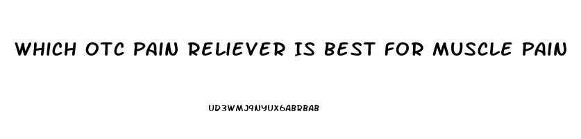 Which Otc Pain Reliever Is Best For Muscle Pain