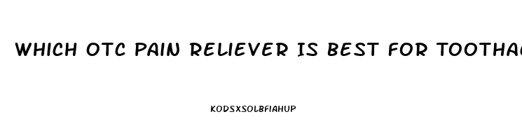 Which Otc Pain Reliever Is Best For Toothache