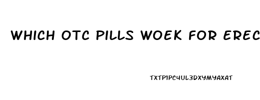 Which Otc Pills Woek For Erection