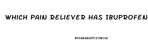 Which Pain Reliever Has Ibuprofen