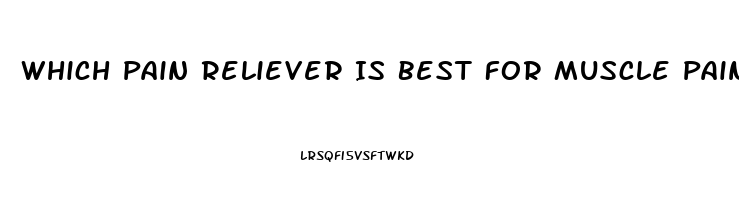 Which Pain Reliever Is Best For Muscle Pain