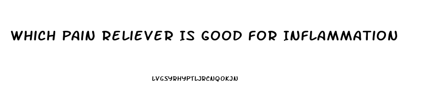 Which Pain Reliever Is Good For Inflammation