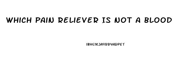 Which Pain Reliever Is Not A Blood Thinner