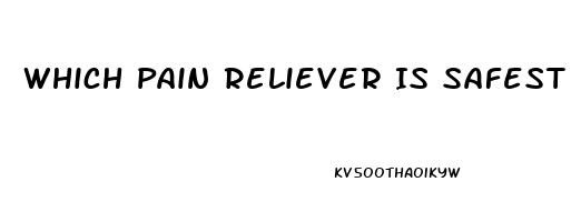 Which Pain Reliever Is Safest