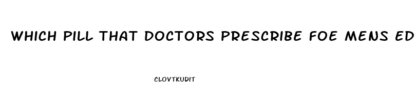 Which Pill That Doctors Prescribe Foe Mens Ed Works Best