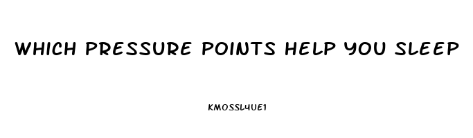 Which Pressure Points Help You Sleep