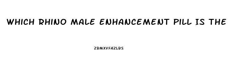 Which Rhino Male Enhancement Pill Is The Best