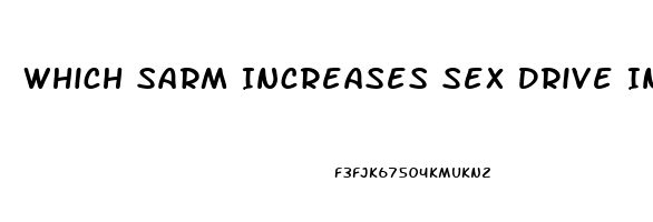 Which Sarm Increases Sex Drive In Women