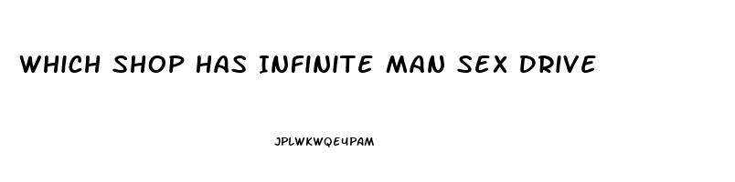 Which Shop Has Infinite Man Sex Drive