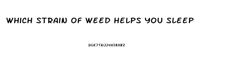 Which Strain Of Weed Helps You Sleep