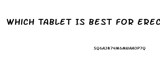 Which Tablet Is Best For Erectile Dysfunction