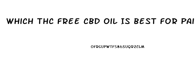 Which Thc Free Cbd Oil Is Best For Pain