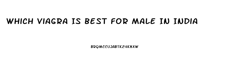 Which Viagra Is Best For Male In India