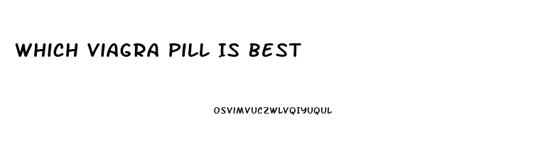 Which Viagra Pill Is Best