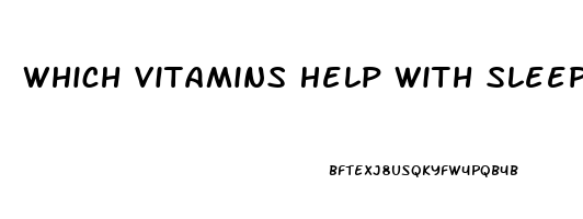 Which Vitamins Help With Sleep