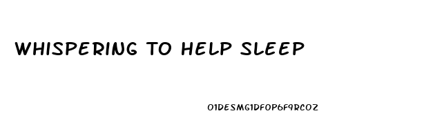 Whispering To Help Sleep