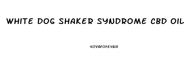 White Dog Shaker Syndrome Cbd Oil